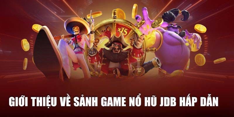 Giới thiệu về Nổ Hũ JDB S666 đình đám