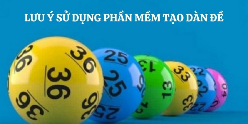 Dùng phần mềm tạo dàn đề cần hết sức lưu ý